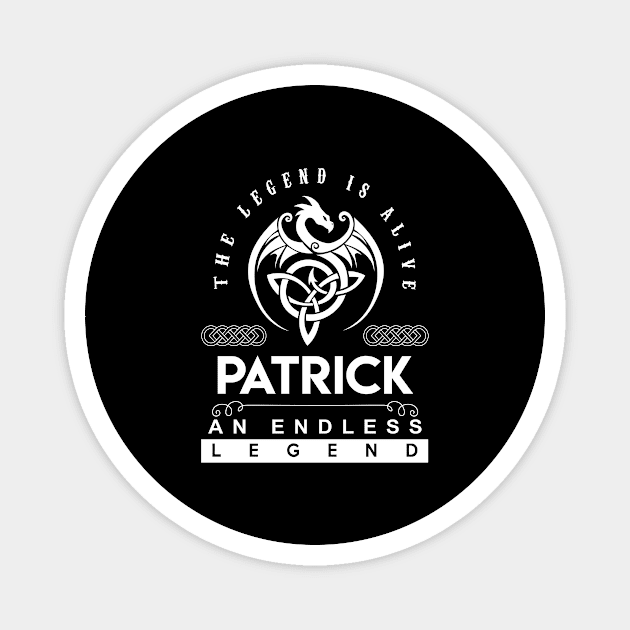 Patrick Name T Shirt - The Legend Is Alive - Patrick An Endless Legend Dragon Gift Item Magnet by riogarwinorganiza